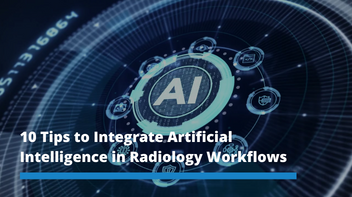 10 Tips on Integrating AI in Radiology Workflows